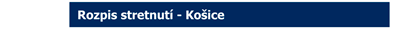 ROZPIS STRETNUT� - KO�ICE